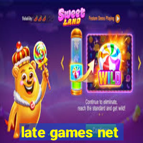 late games net